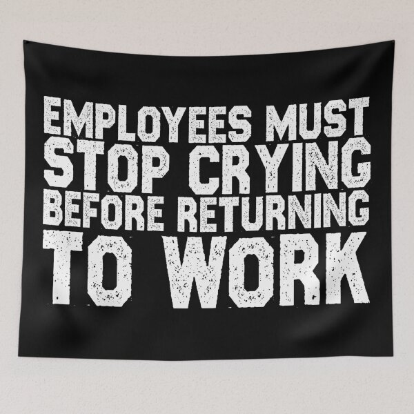 Item preview, Employees Must Stop Crying, Quotes, Hard work, Motivation quotes, Labor day sticker designed and sold by creativitygood.