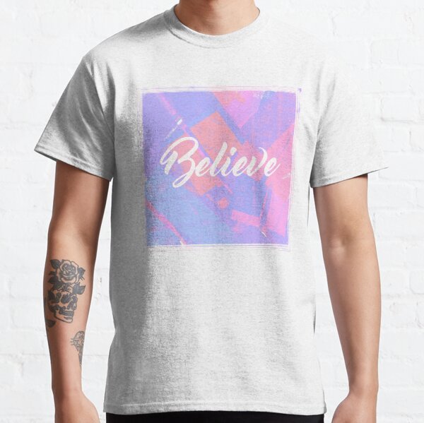 Believe Classic T-Shirt