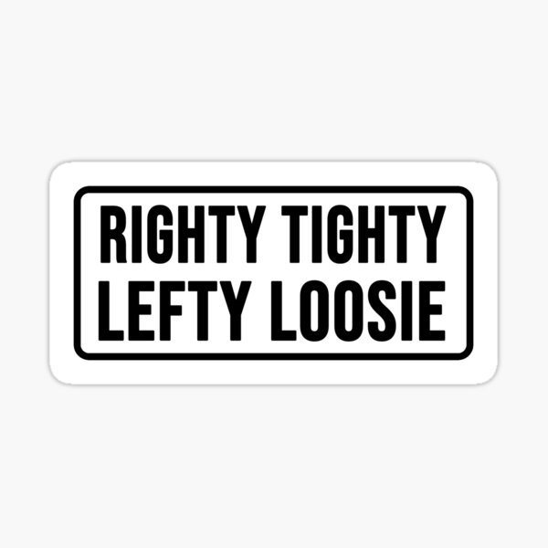 Righty tighty, Lefty loosie Sticker