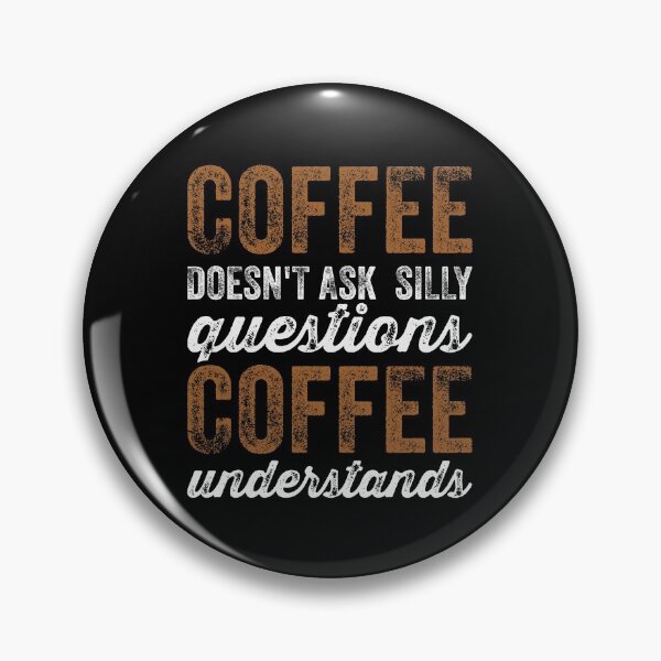 Artikelvorschau, Coffee Doesnt Ask Silly Questions Coffee Understands - Funny Caffeine Addict Lover Sarcastic Joke Humor Puns Saying Caffiene Addicted Quote entworfen und verkauft von TalentGenius.