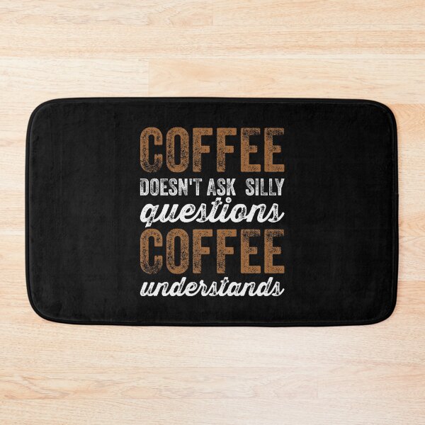 Item preview, Coffee Doesnt Ask Silly Questions Coffee Understands - Funny Caffeine Addict Lover Sarcastic Joke Humor Puns Saying Caffiene Addicted Quote designed and sold by TalentGenius.