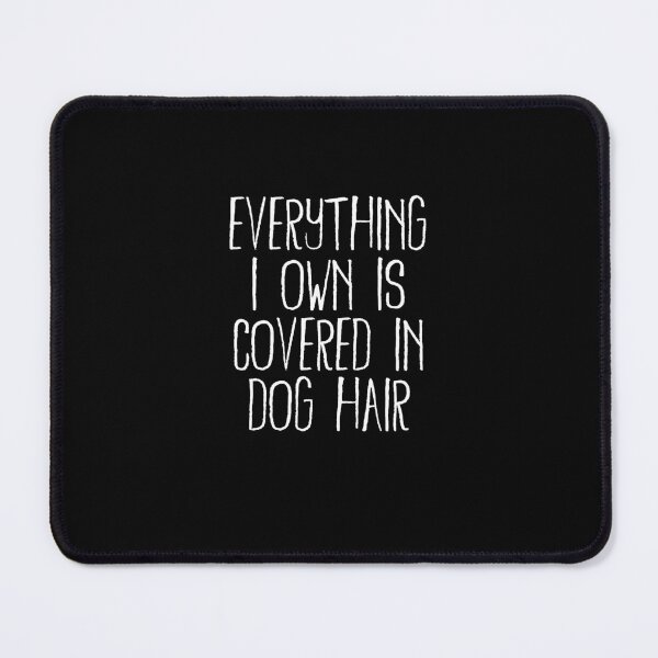 Item preview, Everything I Own is Covered In Dog Hair Funny Pet Love Gift idea  designed and sold by johnii1422.