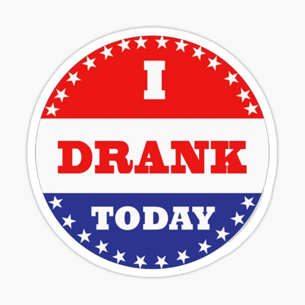 Voting Stickers - I Drank Today Sticker