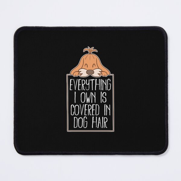 Item preview, Everything I Own is Covered In Dog Hair Funny Pet Love Gift idea animal lover designed and sold by johnii1422.