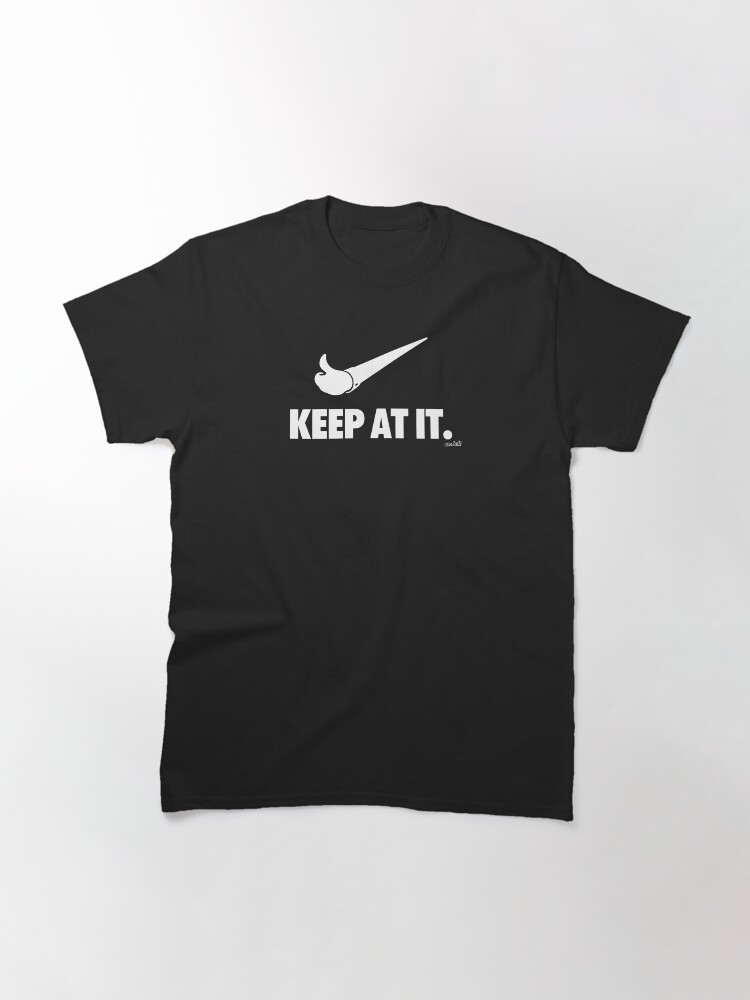 Thumbnail 3 of 7, Classic T-Shirt, Keep At It designed and sold by Ass-Halt.