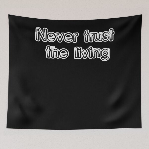 Item preview, never trust the living Classic T-Shirt designed and sold by Fado Store.