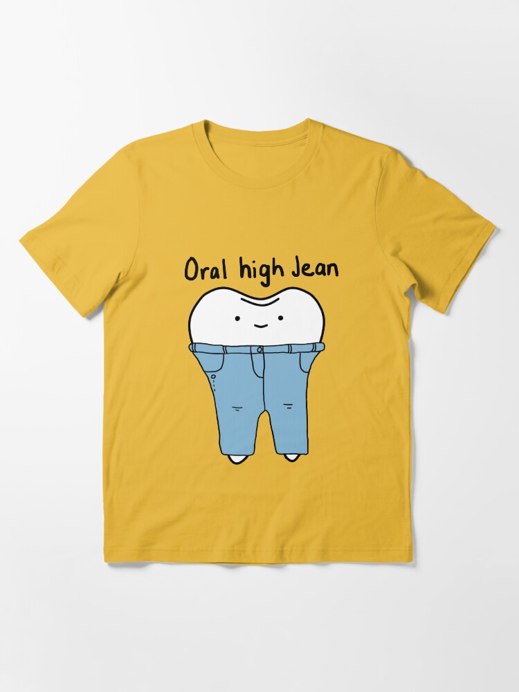 Oral high jean Essential T Shirt for Sale by Toothy Designs Redbubble