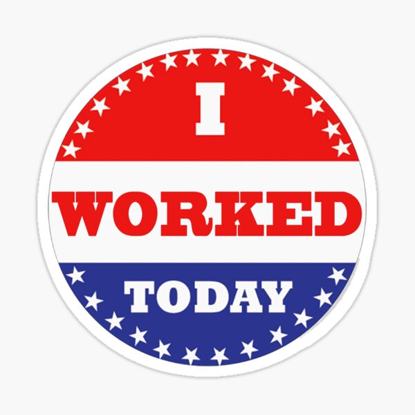 "Voting Stickers I Worked Today " Sticker for Sale by Klay70 Redbubble