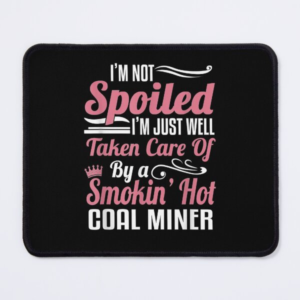 Item preview,  Coal Miners Wife Miner Mining Spoiled designed and sold by donnagia.