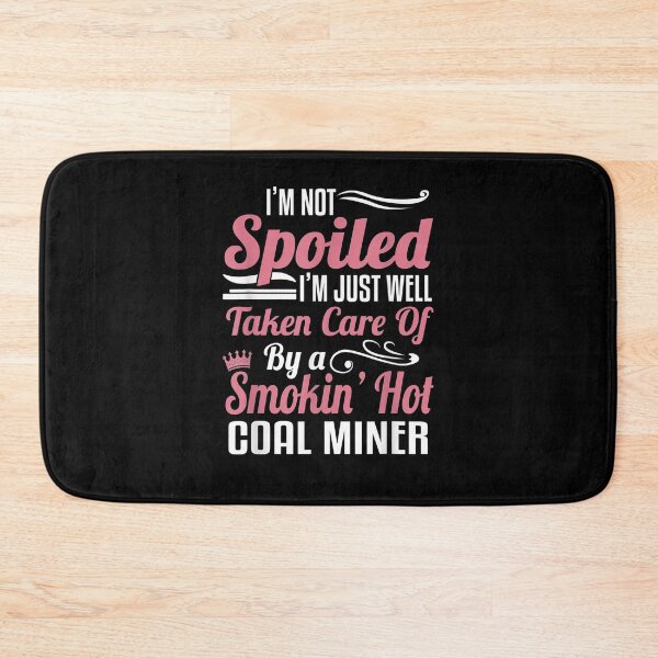 Item preview,  Coal Miners Wife Miner Mining Spoiled designed and sold by donnagia.