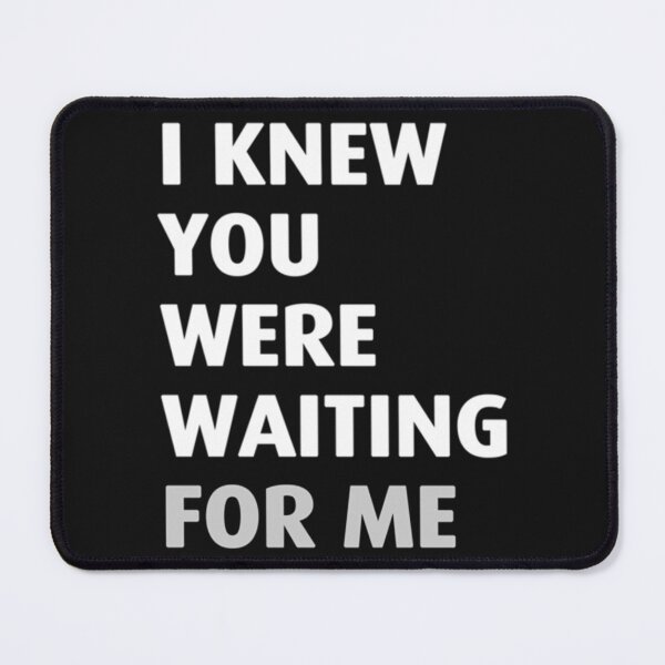 Item preview, I Knew You Were Waiting for Me Essential designed and sold by NTShopVN.