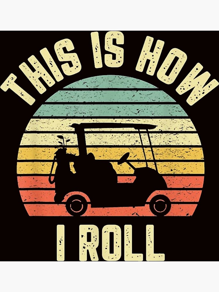 "This is How I Roll Golf Cart Vintage" Poster for Sale by brooks22222