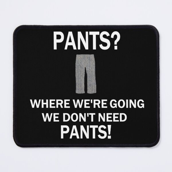 Item preview, Pants? Where We're Going We Don't Need Pants! designed and sold by Neon2610.
