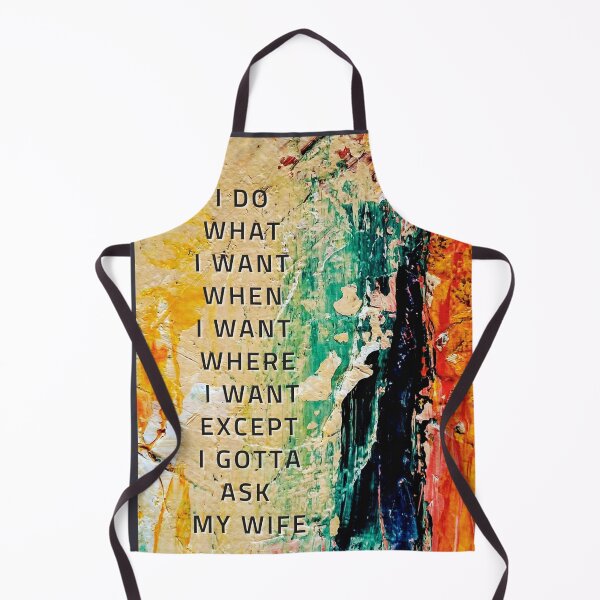 Item preview, I DO WHAT I WANT WHEN I WANT WHERE I WANT EXCEPT I GOTTA ASK MY WIFE designed and sold by LaBelleMaison.