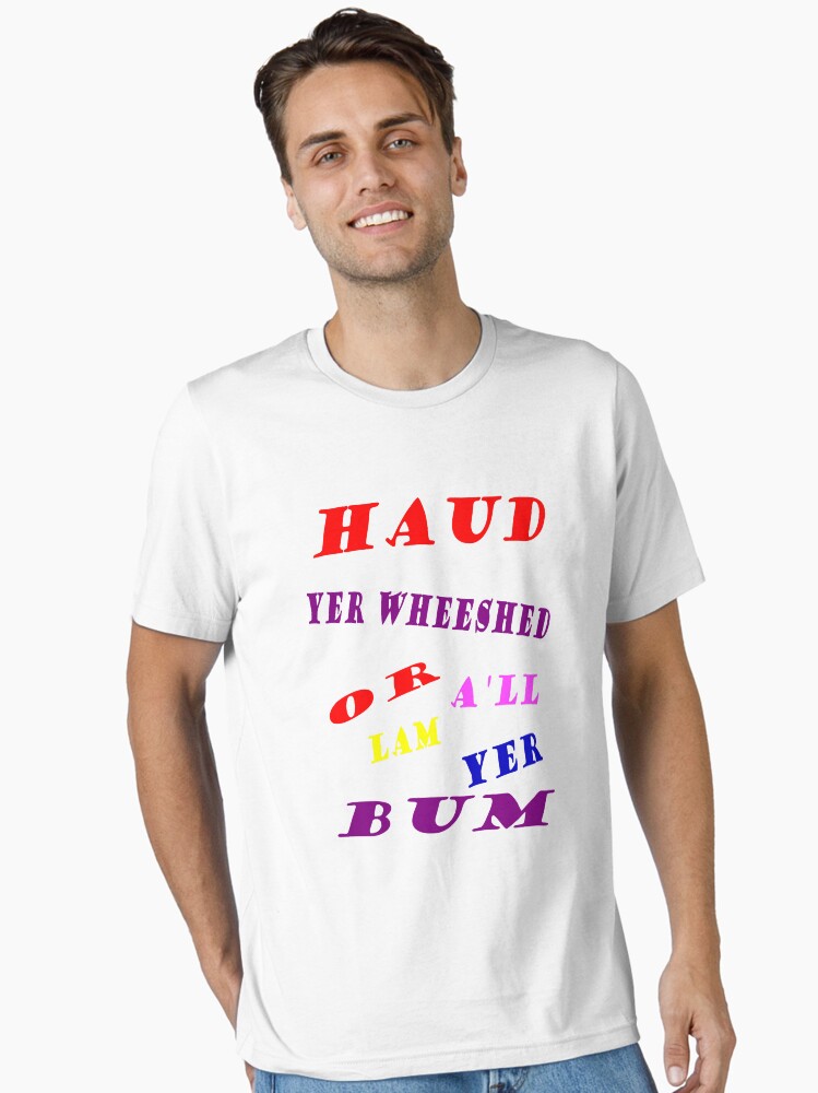 Thumbnail 1 of 7, Essential T-Shirt, Haud Yer Wheeshed designed and sold by windana1.