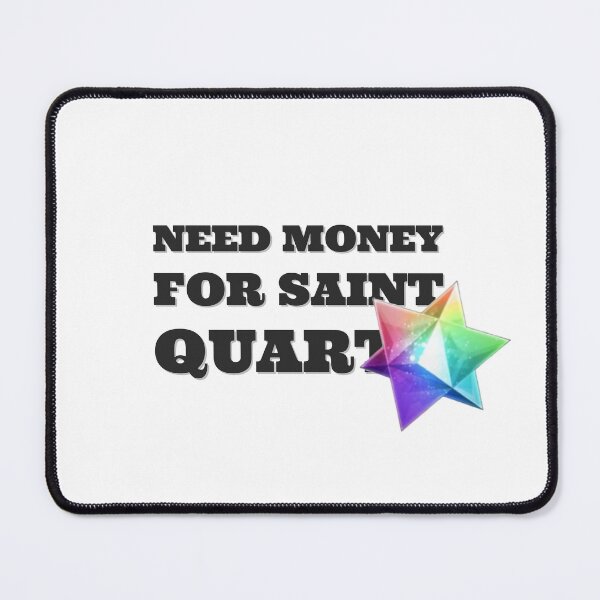 Item preview, Need Money for Saint quartz designed and sold by Simorgh11.
