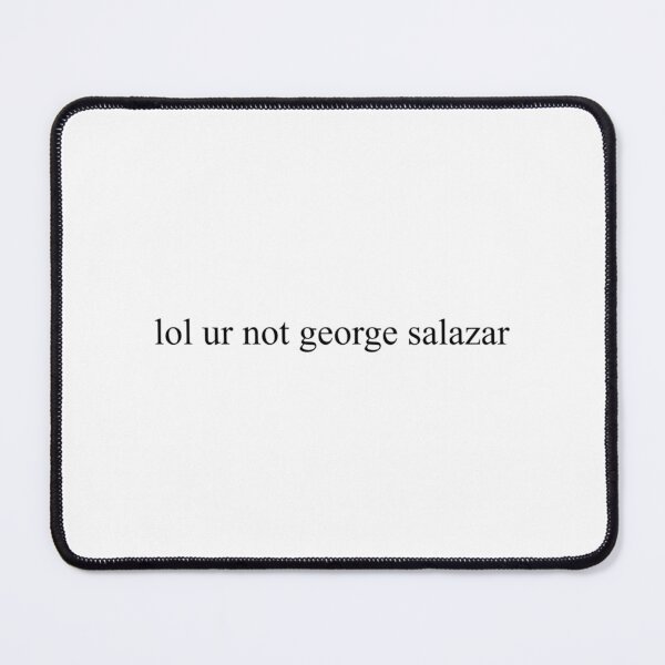Item preview, lol ur not george salazar Classic designed and sold by NTShopVN.