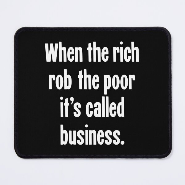 Item preview, When the Rich Rob the Poor It's Called Business designed and sold by Good-Looking Corpse.