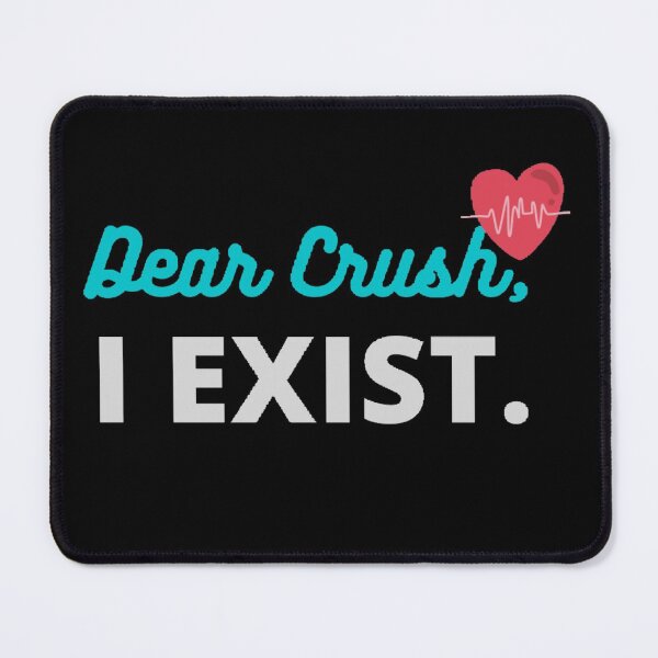 Item preview, "Dear Crush, I Exist". designed and sold by Simi2020.