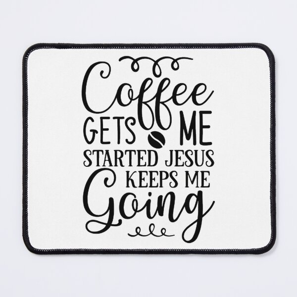 Item preview, Coffee Gets Me Started Jesus Keeps Me Going designed and sold by eajob.