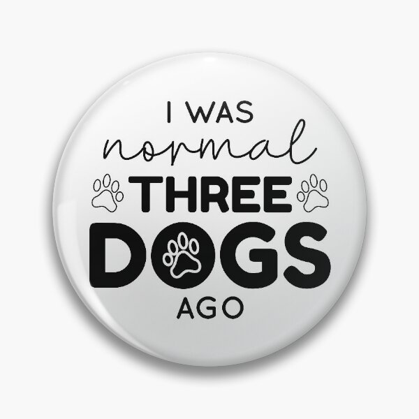 Item preview, I Was Normal Three Dogs Ago designed and sold by cherrific.