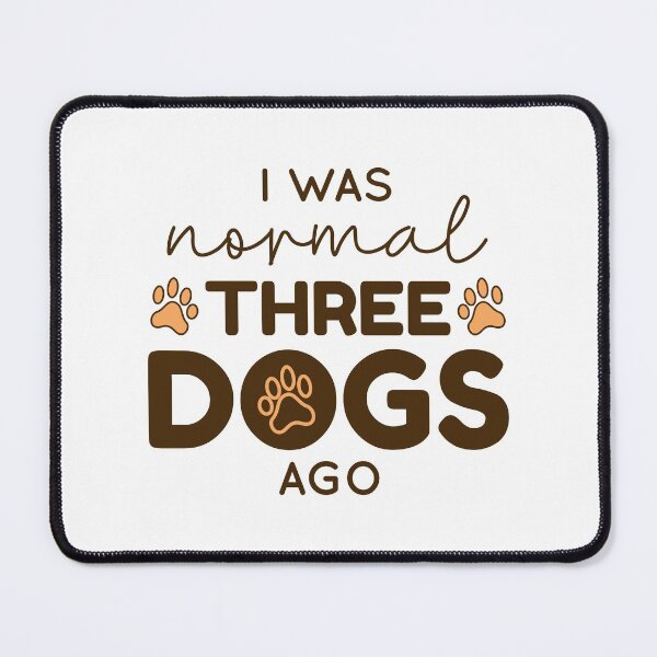 Item preview, I Was Normal Three Dogs Ago designed and sold by cherrific.