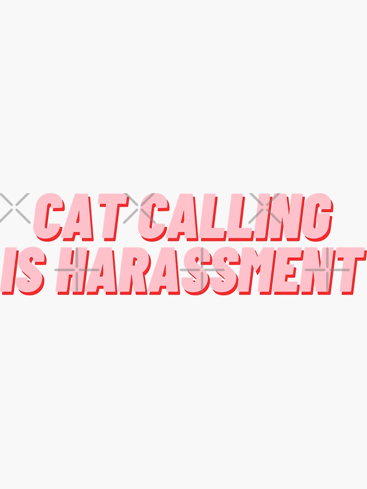 "Cat Calling Is Harassment" Sticker for Sale by polishalpaca Redbubble
