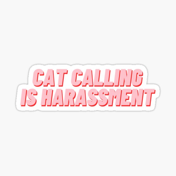 "Cat Calling Is Harassment" Sticker for Sale by polishalpaca Redbubble