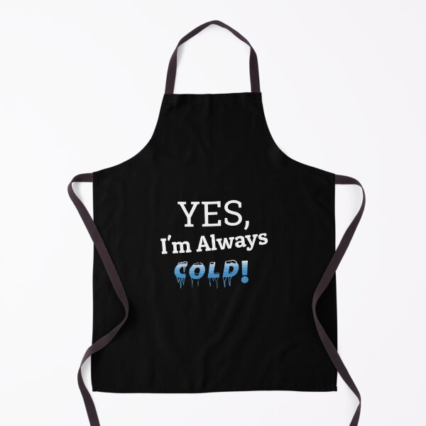Item preview, Yes I'M Always Cold Cute Funny Always Freezing And So Cold designed and sold by ferverena4.