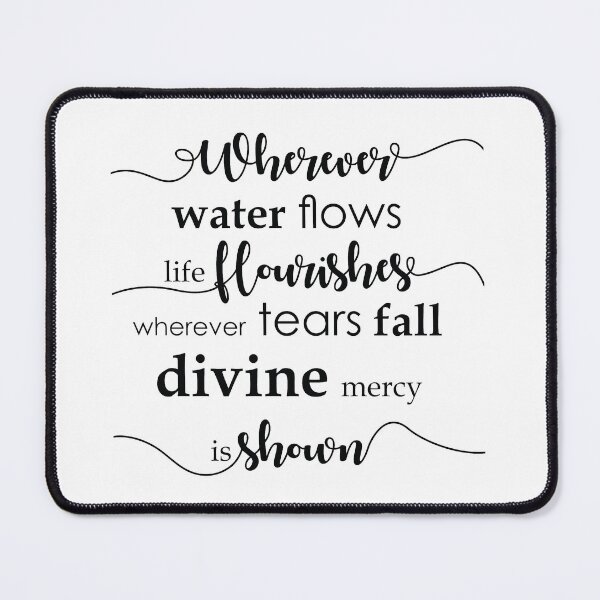 Item preview, Wherever water flows life flourishes. Wherever tears fall divine mercy is shown. designed and sold by thewishdesigns.