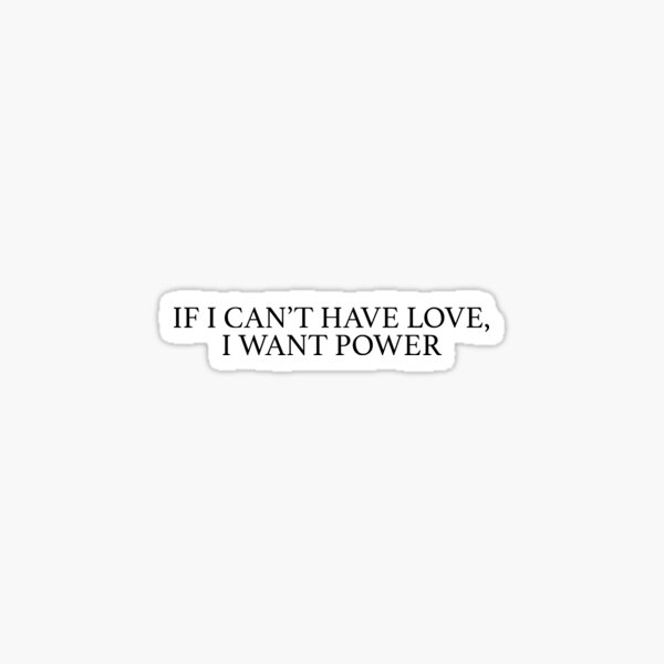 If I Can't Have Love, I Want Power - Halsey Text Black Sticker
