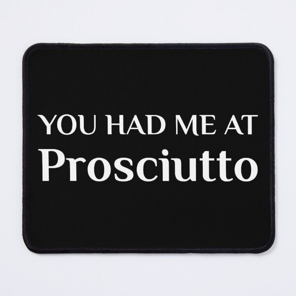 Item preview, Had Me At Prosciutto Funny Italian Food Fan designed and sold by Creekman Designs.