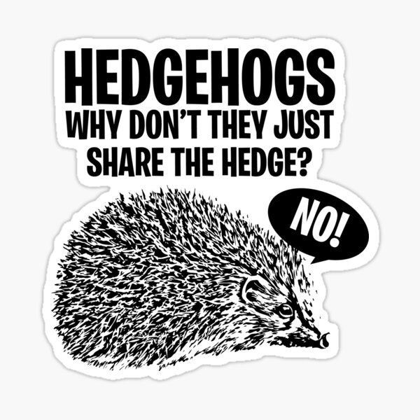 Hedgehogs, Why Don't They Just Share The Hedge? Sticker