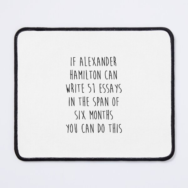 Item preview, If Alexander Hamilton Can Write 51 Essays  designed and sold by corbrand.