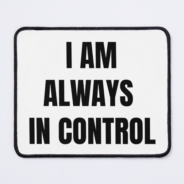 Item preview, I AM ALWAYS IN CONTROL designed and sold by iamxxx.