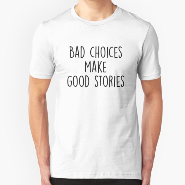 Bad Choices make good stories Slim Fit T-Shirt