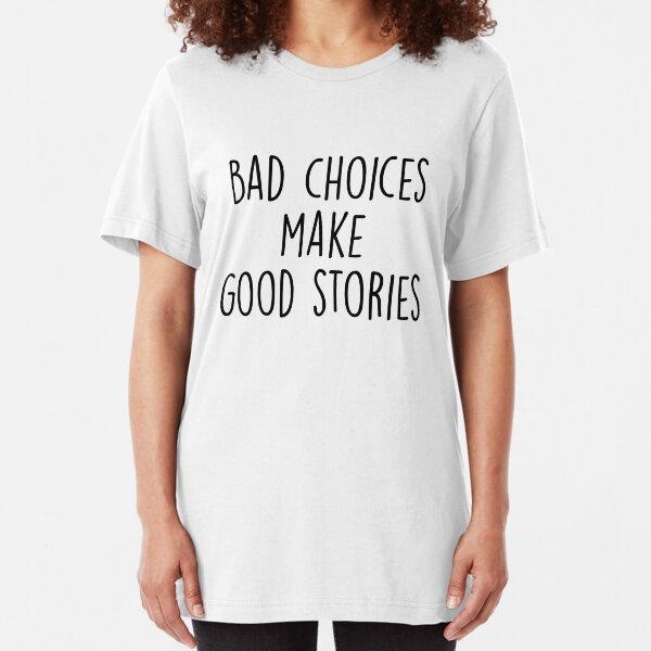 Bad Choices make good stories Slim Fit T-Shirt
