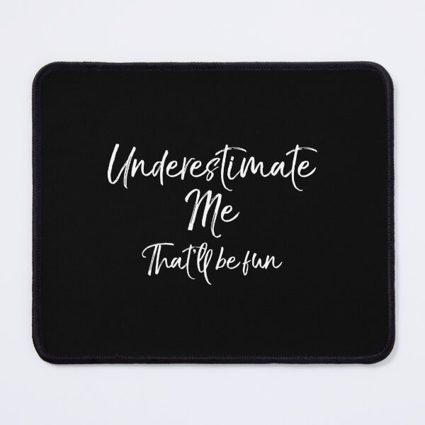 Item preview, Cute Quote For Women Underestimate Me That'Ll Be Fun designed and sold by steve1996cr.