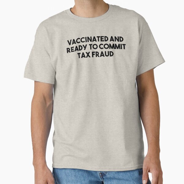 Item preview, Vaccinated And Ready To Commit Tax Fraud designed and sold by Comehere1.