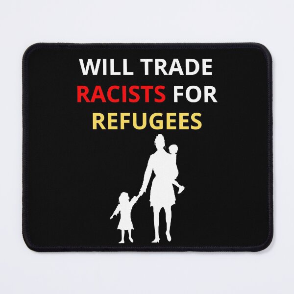 Item preview, Will Trade Racists For Refugees designed and sold by PRB1989.