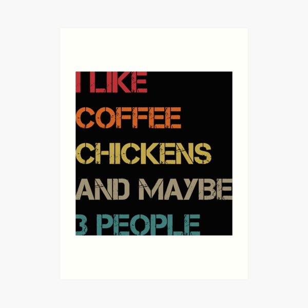 Funny I Like Coffee My Chickens And Maybe 3 M4 Art Print