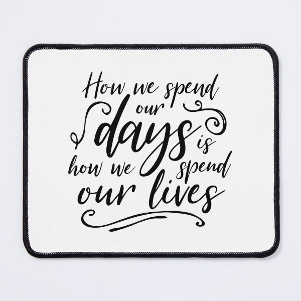 Item preview, How We Spend Our Days Is How We Spend Our Lives designed and sold by ZoollGraphics.
