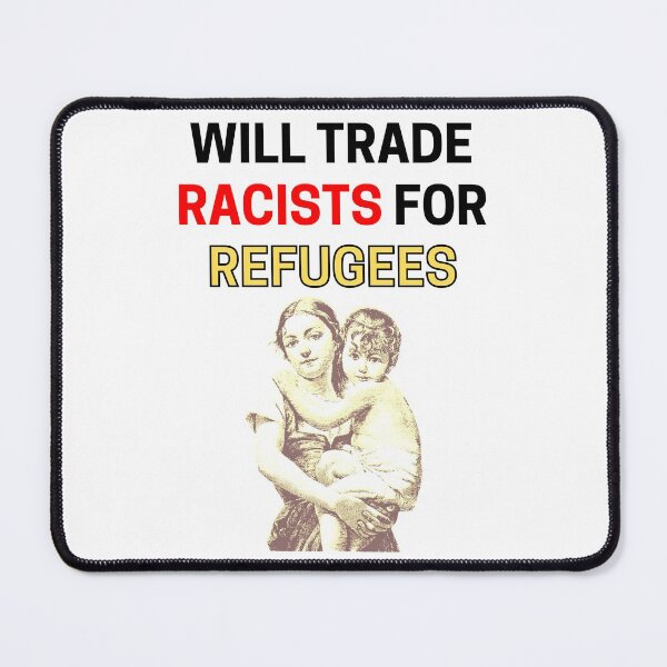 Item preview, Will Trade Racists For Refugees designed and sold by PRB1989.