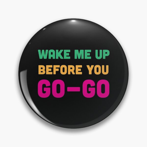 Item preview, Wake Me Up Before You Go Go Classic designed and sold by shirtquarter.