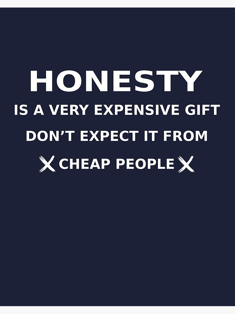 Honesty Is An Expensive Gift. Don't Expect It From Cheap People | Messages,  Wishes & Greetings | Wishgram