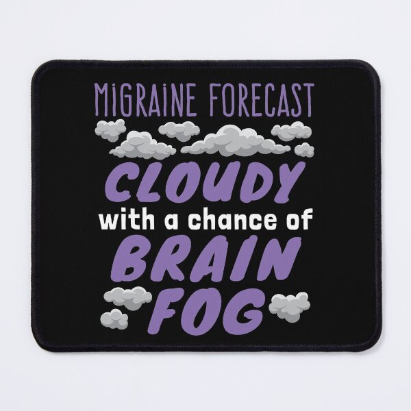 Item preview, Migraine Forecast Cloudy with a Chance of Brain Fog designed and sold by jaygo.