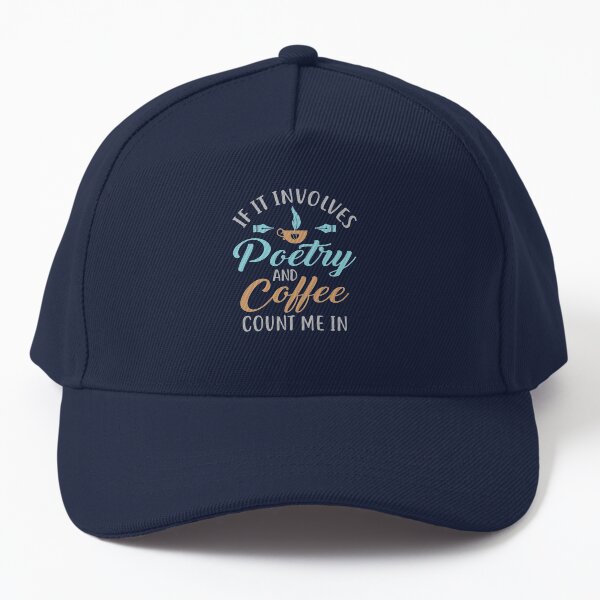 If It Involves Poetry and Coffee Count Me In Baseball Cap
