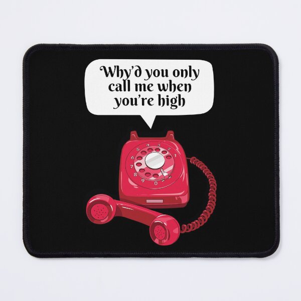 Item preview, Why’d You Only Call Me When You’re High designed and sold by soondoock.
