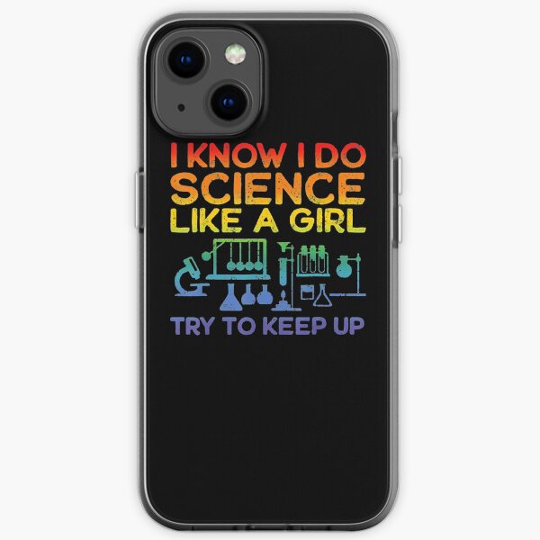 Funny Know Science Like A Girl Cool Scientific iPhone Soft Case