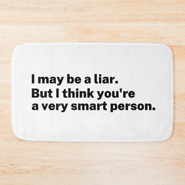 Item preview, I may be a liar. But I think you're a very smart person. designed and sold by Exey02.